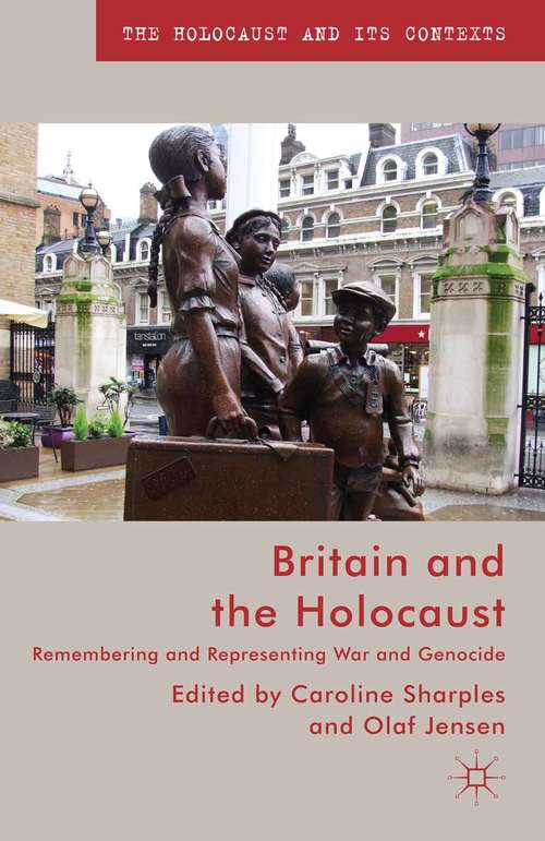 Book cover of Britain and the Holocaust: Remembering and Representing War and Genocide (2013) (The Holocaust and its Contexts)