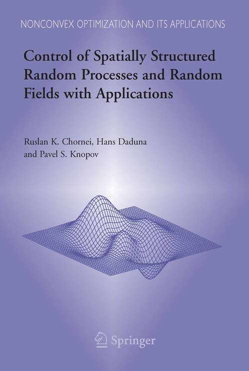 Book cover of Control of Spatially Structured Random Processes and Random Fields with Applications (2006) (Nonconvex Optimization and Its Applications #86)