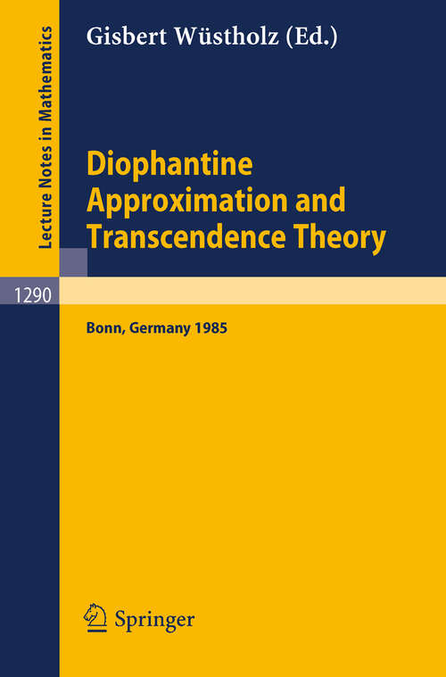 Book cover of Diophantine Approximation and Transcendence Theory: Seminar, Bonn (FRG) May - June 1985 (1987) (Lecture Notes in Mathematics #1290)