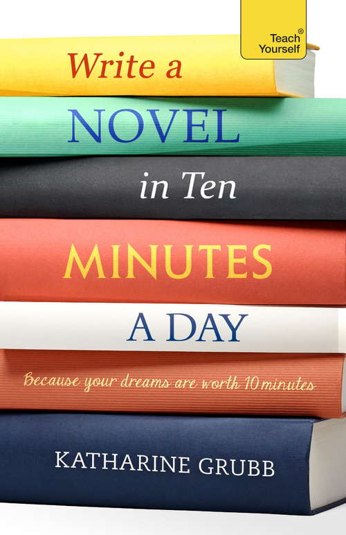 Book cover of Write a Novel in 10 Minutes a Day: Acquire the habit of writing fiction every day