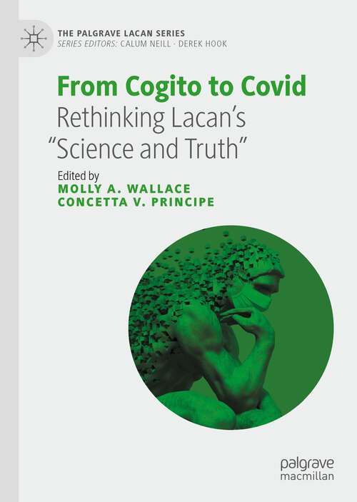 Book cover of From Cogito to Covid: Rethinking Lacan’s “Science and Truth” (1st ed. 2022) (The Palgrave Lacan Series)
