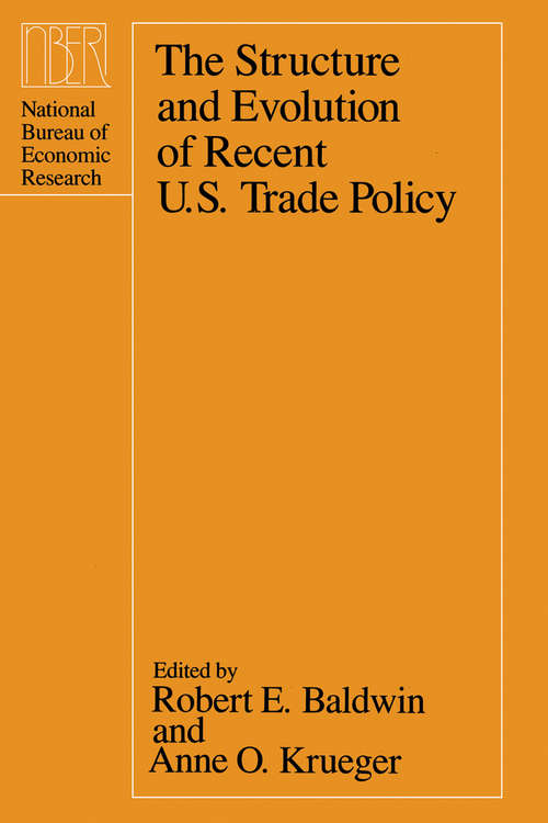 Book cover of The Structure and Evolution of Recent U.S. Trade Policy (National Bureau of Economic Research Conference Report)