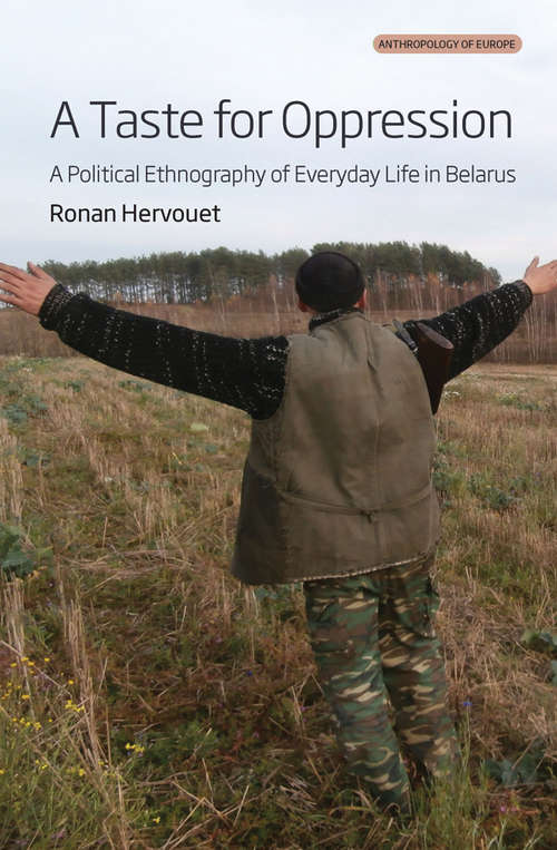 Book cover of A Taste for Oppression: A Political Ethnography of Everyday Life in Belarus (Anthropology of Europe #6)