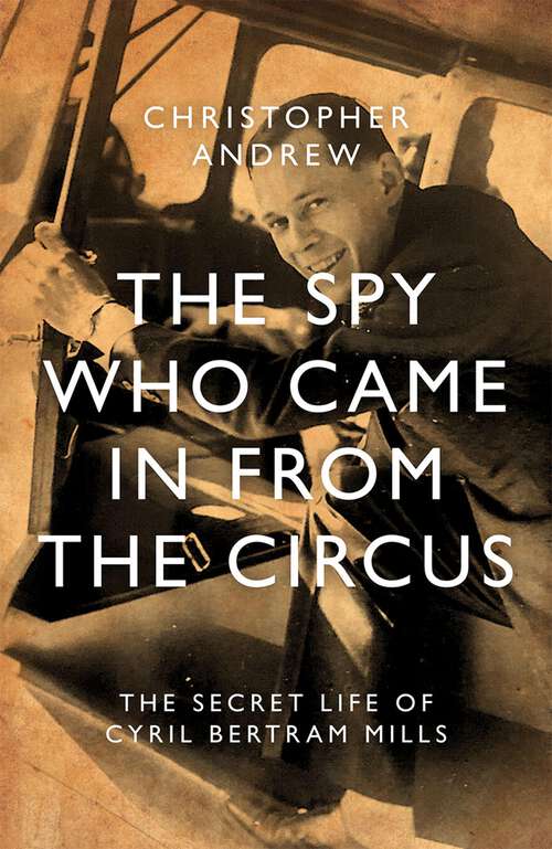 Book cover of The Spy Who Came in from the Circus: The Secret Life of Cyril Bertram Mills
