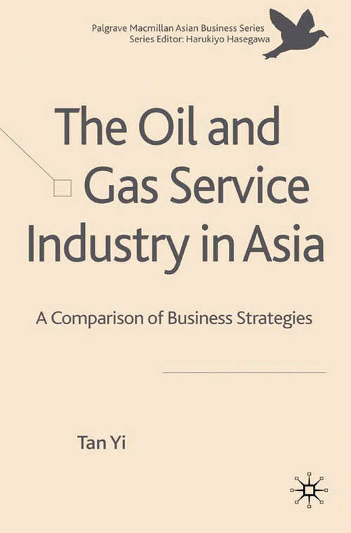 Book cover of The Oil and Gas Service Industry in Asia: A Comparison of Business Strategies (2010) (Palgrave Macmillan Asian Business Series)