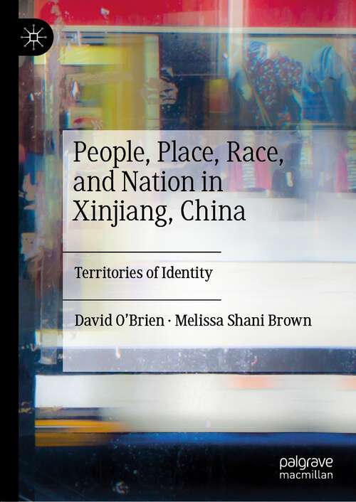 Book cover of People, Place, Race, and Nation in Xinjiang, China: Territories of Identity (1st ed. 2022)