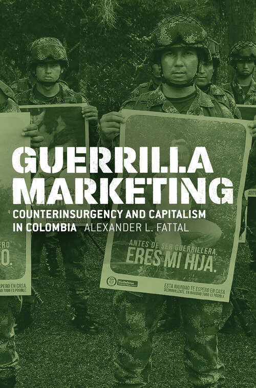 Book cover of Guerrilla Marketing: Counterinsurgency and Capitalism in Colombia (Chicago Studies in Practices of Meaning)