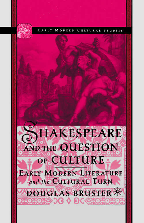Book cover of Shakespeare and the Question of Culture: Early Modern Literature and the Cultural Turn (1st ed. 2003) (Early Modern Cultural Studies 1500–1700)