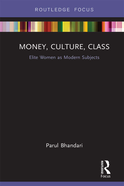 Book cover of Money, Culture, Class: Elite Women as Modern Subjects (Routledge Focus on Modern Subjects)