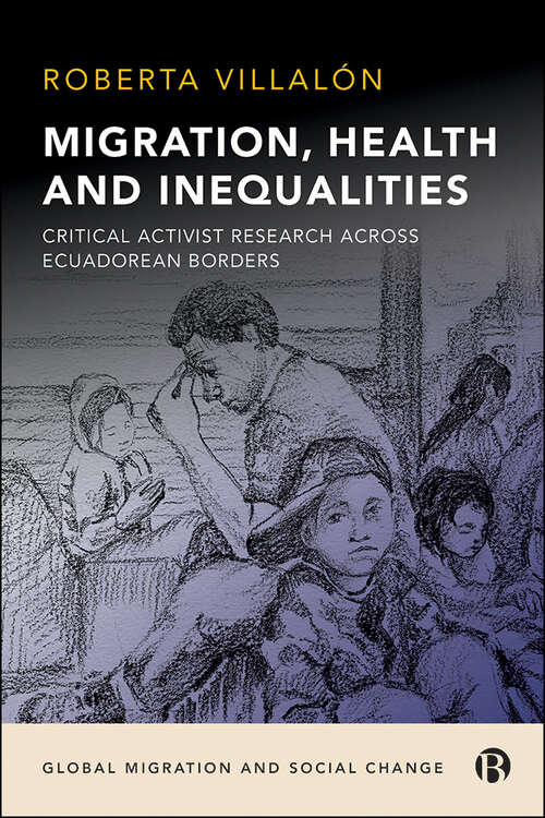 Book cover of Migration, Health, and Inequalities: Critical Activist Research across Ecuadorean Borders (Global Migration and Social Change)