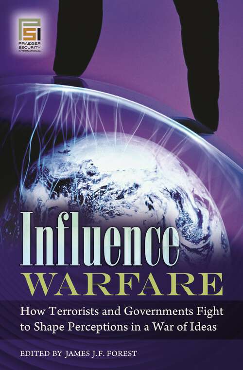 Book cover of Influence Warfare: How Terrorists and Governments Fight to Shape Perceptions in a War of Ideas (Praeger Security International)