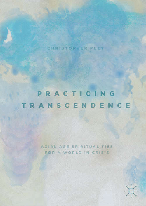 Book cover of Practicing Transcendence: Axial Age Spiritualities for a World in Crisis (1st ed. 2019)