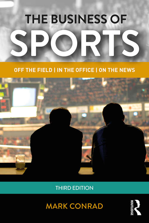 Book cover of The Business of Sports: Off the Field, in the Office, on the News