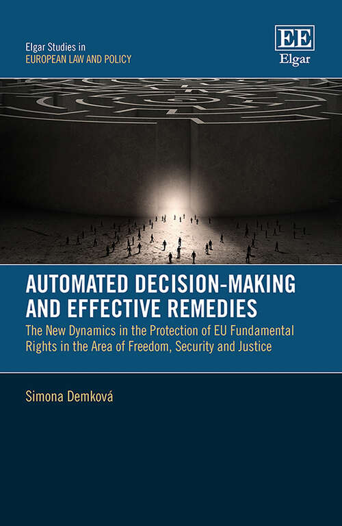 Book cover of Automated Decision-Making and Effective Remedies: The New Dynamics in the Protection of EU Fundamental Rights in the Area of Freedom, Security and Justice (Elgar Studies in European Law and Policy)