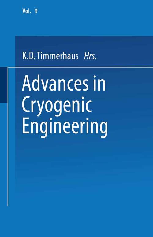 Book cover of Advances in Cryogenic Engineering: Proceedings of the 1963 Cryogenic Engineering Conference University of Colorado College of Engineering and National Bureau of Standards Boulder Laboratories Boulder, Colorado August 19–21, 1963 (1964) (Advances in Cryogenic Engineering #9)