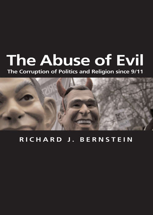 Book cover of The Abuse of Evil: The Corruption of Politics and Religion since 9/11 (Themes for the 21st Century)