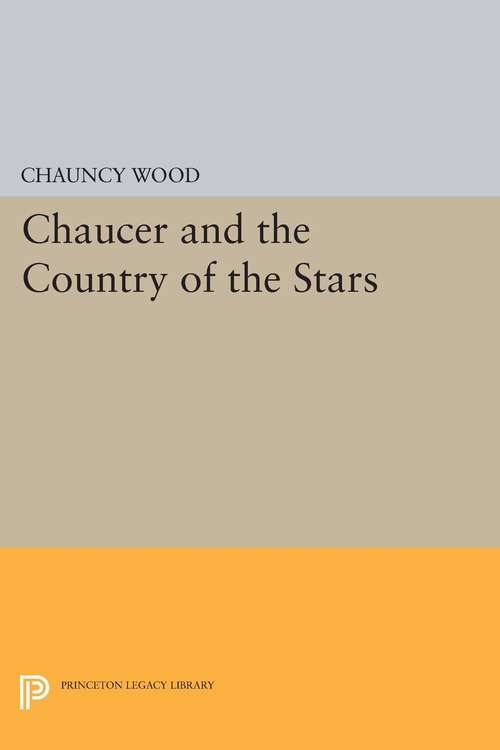 Book cover of Chaucer and the Country of the Stars: Poetic Uses of Astrological Imagery (PDF)