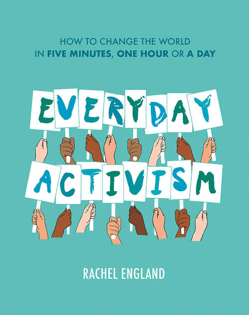 Book cover of Everyday Activism: How To Change The World In Five Minutes, One Hour Or A Day (ePub edition)