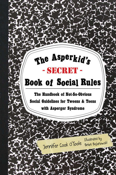 Book cover of The Asperkid's (Secret) Book of Social Rules: The Handbook of Not-So-Obvious Social Guidelines for Tweens and Teens with Asperger Syndrome