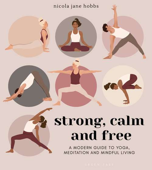 Book cover of Strong, Calm and Free: A modern guide to yoga, meditation and mindful living