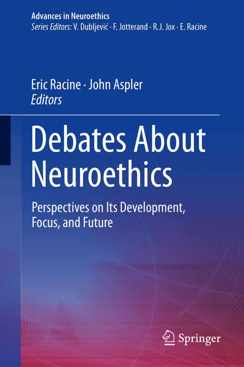 Book cover of Debates About Neuroethics: Perspectives on Its Development, Focus, and Future (Advances in Neuroethics)
