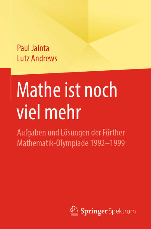 Book cover of Mathe ist noch viel mehr: Aufgaben und Lösungen der Fürther Mathematik-Olympiade 1992-1999 (1. Aufl. 2020)