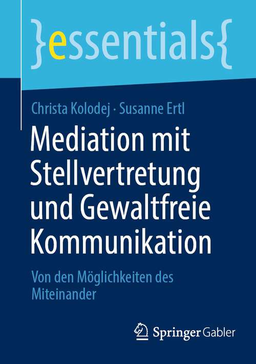 Book cover of Mediation mit Stellvertretung und Gewaltfreie Kommunikation: Von den Möglichkeiten des Miteinander (1. Aufl. 2022) (essentials)