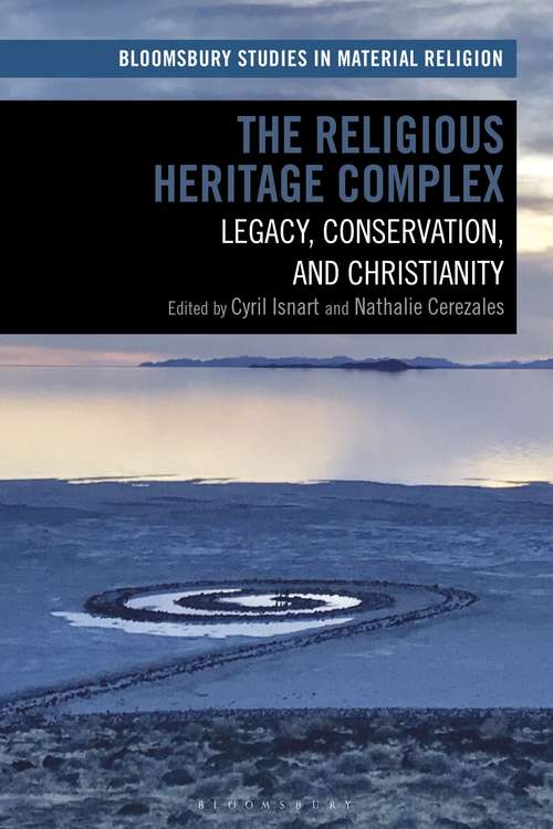 Book cover of The Religious Heritage Complex: Legacy, Conservation, and Christianity (Bloomsbury Studies in Material Religion)