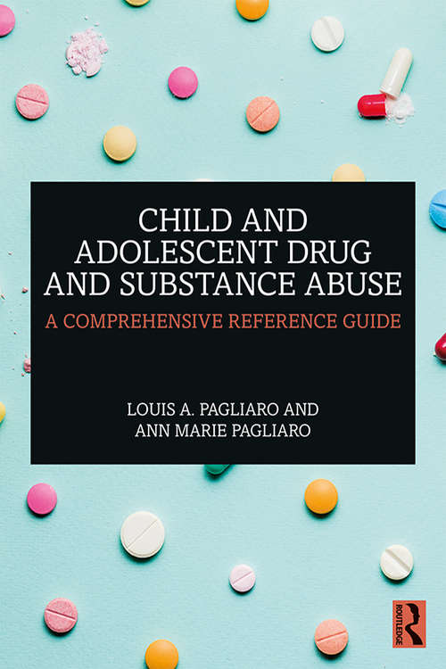 Book cover of Child and Adolescent Drug and Substance Abuse: A Comprehensive Reference Guide