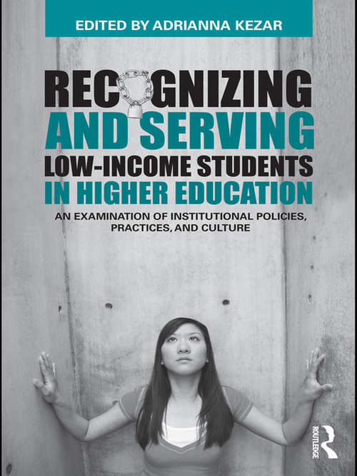 Book cover of Recognizing and Serving Low-Income Students in Higher Education: An Examination of Institutional Policies, Practices, and Culture