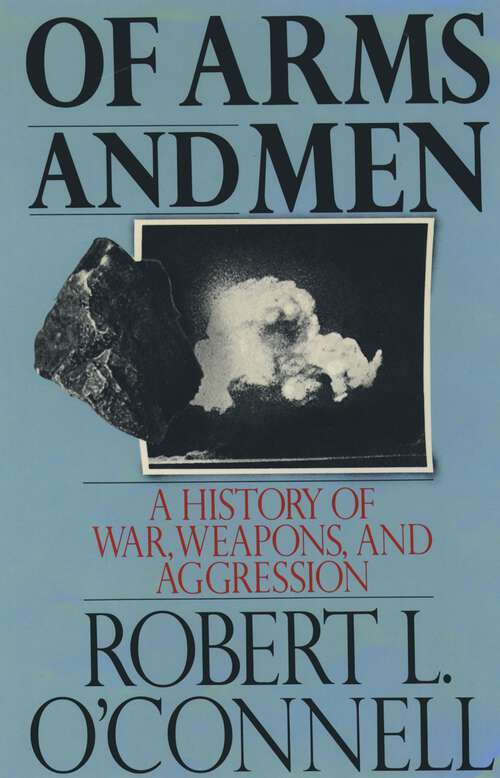 Book cover of Of Arms and Men: A History of War, Weapons, and Aggression