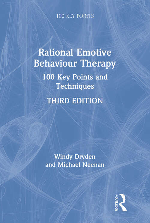 Book cover of Rational Emotive Behaviour Therapy: 100 Key Points and Techniques (3) (100 Key Points)