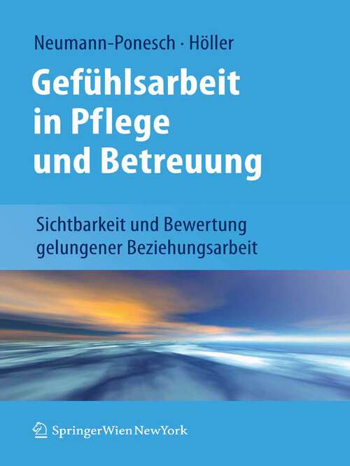 Book cover of Gefühlsarbeit in Pflege und Betreuung: Sichtbarkeit und Bewertung gelungener Beziehungsarbeit (2011)