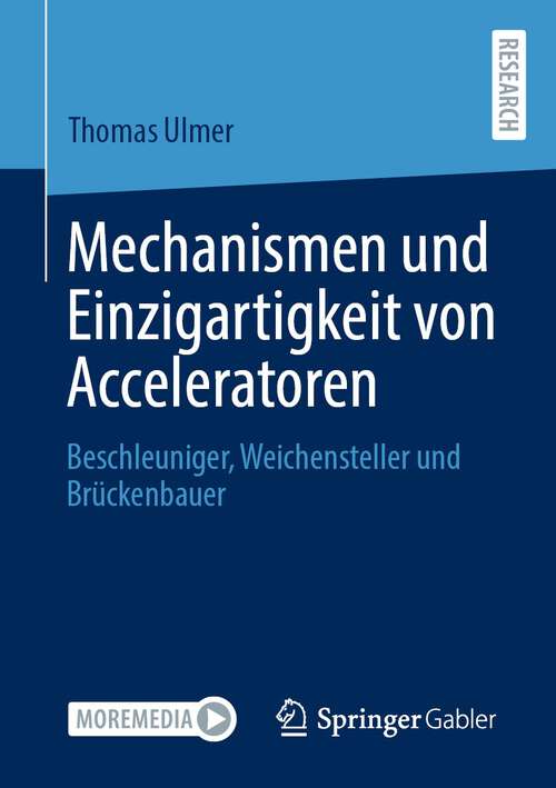 Book cover of Mechanismen und Einzigartigkeit von Acceleratoren: Beschleuniger, Weichensteller und Brückenbauer (1. Aufl. 2023)