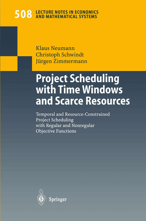 Book cover of Project Scheduling with Time Windows and Scarce Resources: Temporal and Resource-Constrained Project Scheduling with Regular and Nonregular Objective Functions (2002) (Lecture Notes in Economics and Mathematical Systems #508)