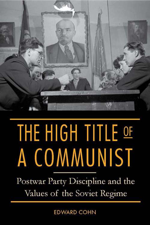 Book cover of The High Title of a Communist: Postwar Party Discipline and the Values of the Soviet Regime