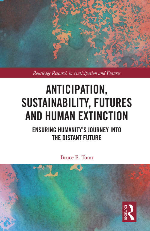 Book cover of Anticipation, Sustainability, Futures and Human Extinction: Ensuring Humanity’s Journey into The Distant Future (Routledge Research in Anticipation and Futures)
