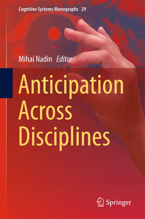 Book cover of Anticipation Across Disciplines (1st ed. 2016) (Cognitive Systems Monographs #29)