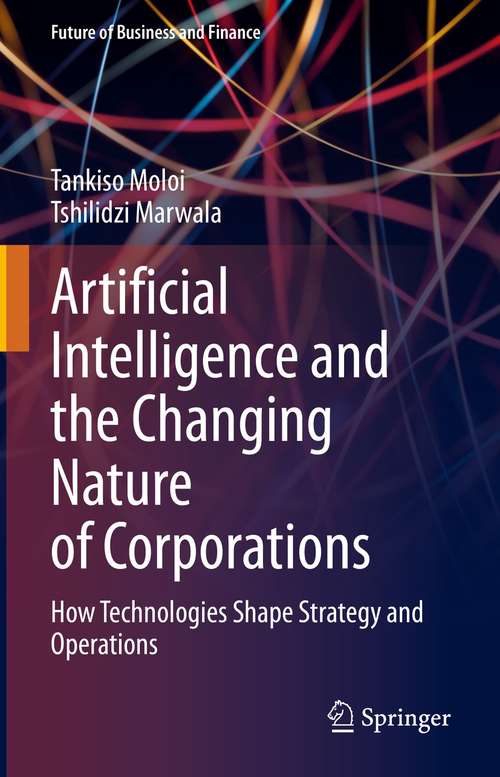 Book cover of Artificial Intelligence and the Changing Nature of Corporations: How Technologies Shape Strategy and Operations (1st ed. 2021) (Future of Business and Finance)