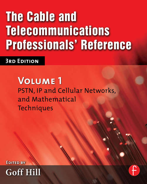 Book cover of The Cable and Telecommunications Professionals' Reference: PSTN, IP and Cellular Networks, and Mathematical Techniques (3)