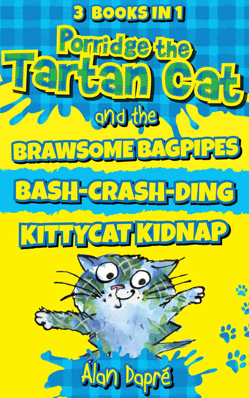 Book cover of Porridge the Tartan Cat Books 1 to 3: Brawsome Bagpipes, Bash-crash-ding And Kittycat Kidnap (Porridge the Tartan Cat #0)