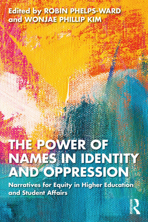 Book cover of The Power of Names in Identity and Oppression: Narratives for Equity in Higher Education and Student Affairs