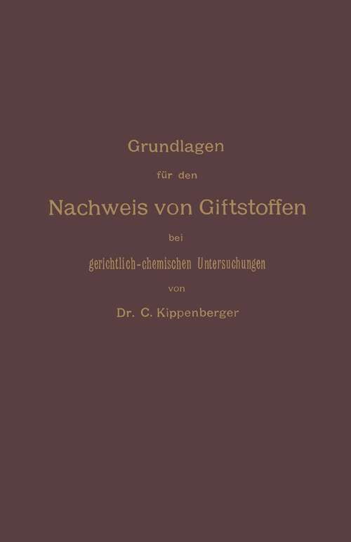 Book cover of Grundlagen für den Nachweis von Giftstoffen bei gerichtlich-chemischen Untersuchungen. Für Chemiker, Pharmazeuten und Mediziner (1897)