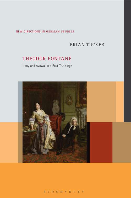 Book cover of Theodor Fontane: Irony and Avowal in a Post-Truth Age (New Directions in German Studies)
