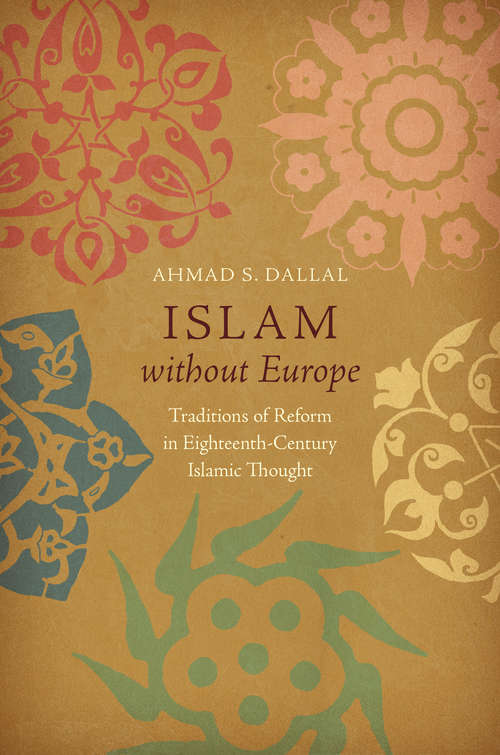 Book cover of Islam without Europe: Traditions of Reform in Eighteenth-Century Islamic Thought (Islamic Civilization and Muslim Networks)