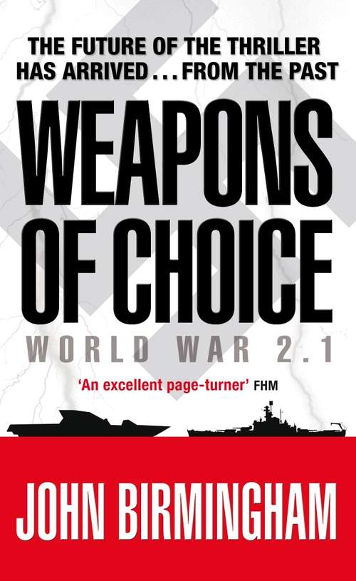 Book cover of Weapons of Choice: World War 2.1 - Alternative History Science Fiction (The\axis Of Time Trilogy: Bk. 1)