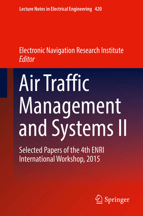 Book cover of Air Traffic Management and Systems II: Selected Papers of the 4th ENRI International Workshop, 2015 (1st ed. 2017) (Lecture Notes in Electrical Engineering #420)