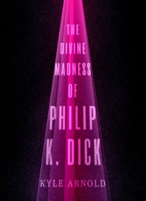 Book cover of The Divine Madness of Philip K. Dick (Inner Lives)
