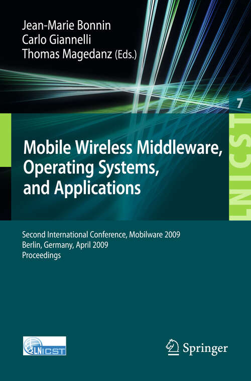 Book cover of Mobile Wireless Middleware: Operating Systems and Applications. Second International Conference, Mobilware 2009, Berlin, Germany, April 28-29, 2009. Proceedings (2009) (Lecture Notes of the Institute for Computer Sciences, Social Informatics and Telecommunications Engineering #7)