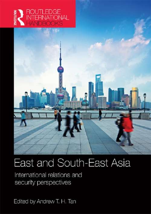 Book cover of East and South-East Asia: International Relations and Security Perspectives (Routledge International Handbooks Ser.)